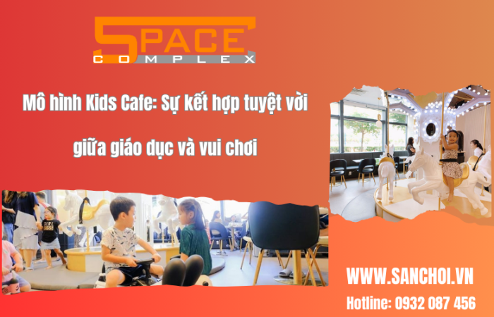 Mô hình Kids Cafe: Sự kết hợp tuyệt vời giữa giáo dục và vui chơi